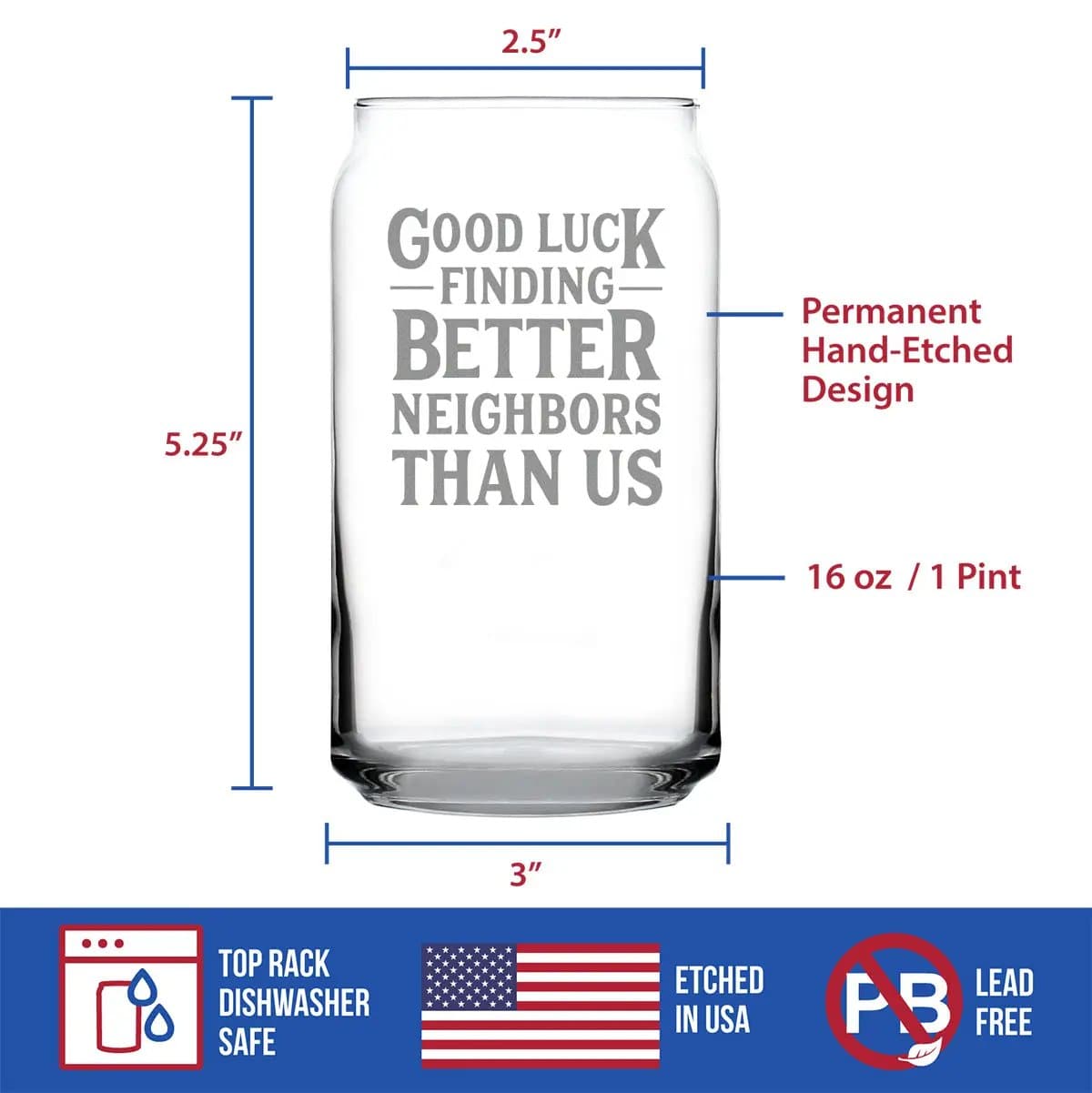 Etched Beer Can Pint Glass | 16 oz | Dishwasher Safe | Good Luck Finding Better Neighbors Than Us