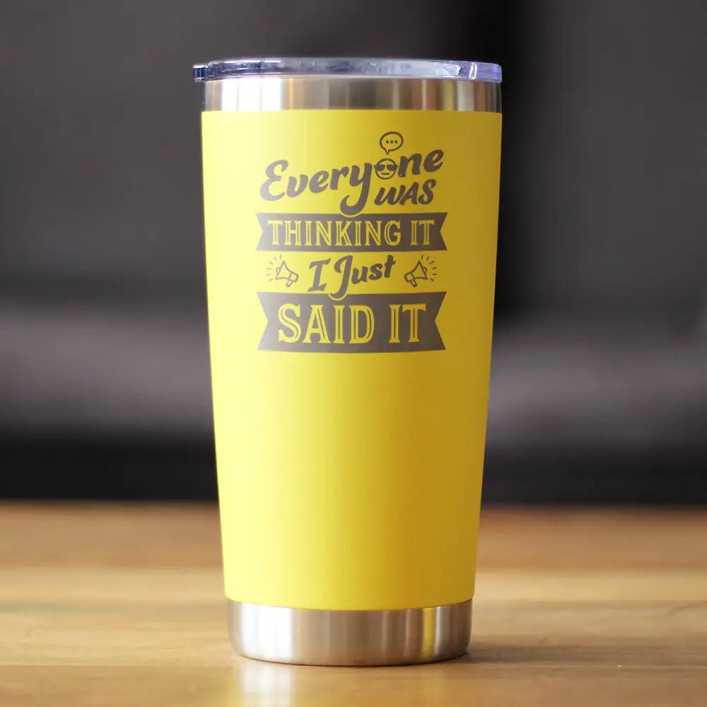 Everyone Was Thinking It Coffee Tumbler | 20 Oz Double Wall Stainless Steel | Sliding Lid | Funny Sarcasm Gifts