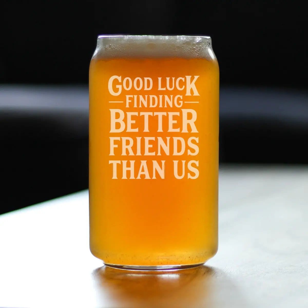 Etched Beer Can Pint Glass | 16 oz | Dishwasher Safe | Good Luck Finding Better Friends Than Us