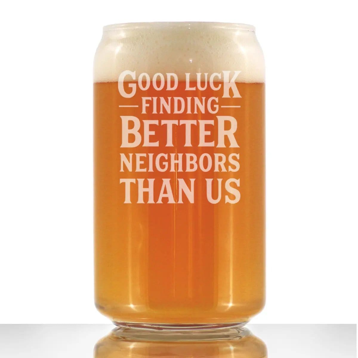 Etched Beer Can Pint Glass | 16 oz | Dishwasher Safe | Good Luck Finding Better Neighbors Than Us