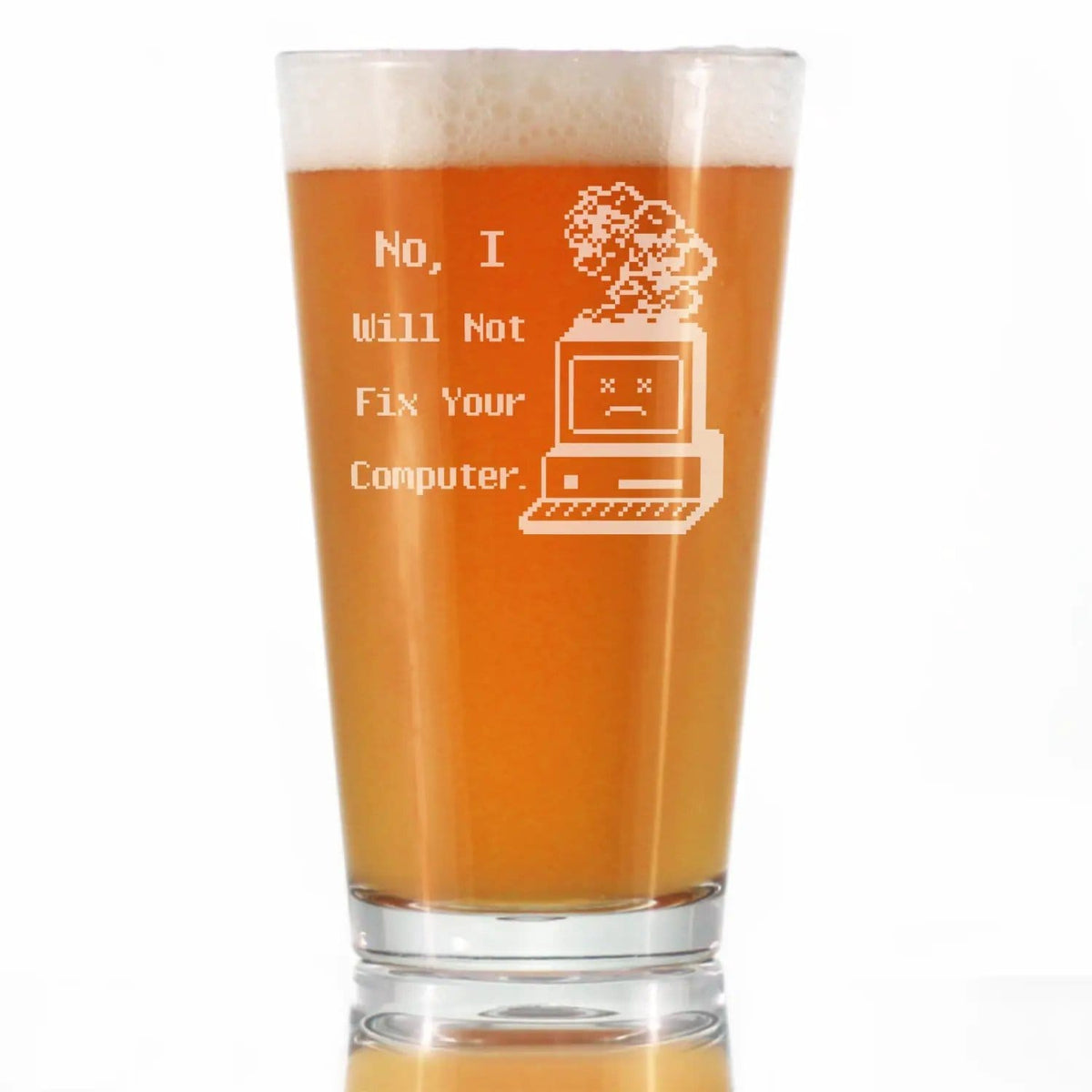 Etched Pint Glass | 16 oz Beer Glass | Dishwasher Safe | No I Will Not Fix Your Computer Engraved