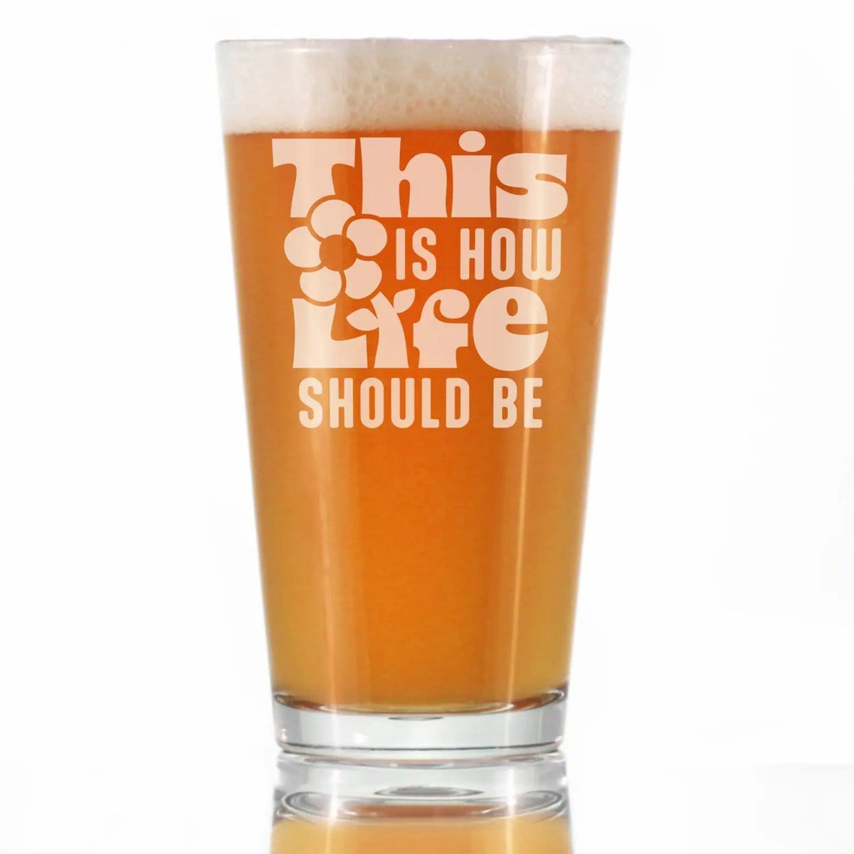 Etched Pint Glass | 16 oz Beer Glass | Dishwasher Safe | This is How Life Should Be Engraved