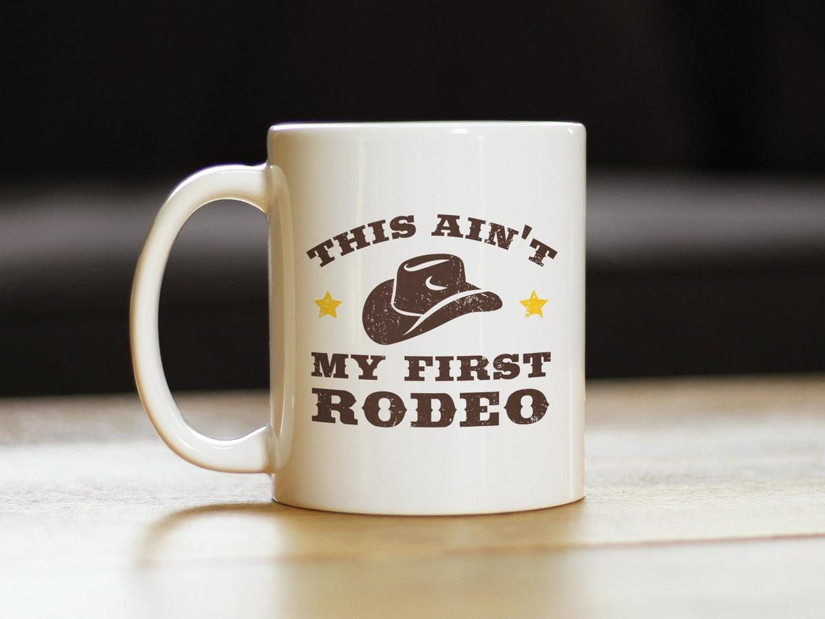 Ceramic Coffee Mug | Dishwasher & Microwave Safe | Double Printed | Ain't My First Rodeo