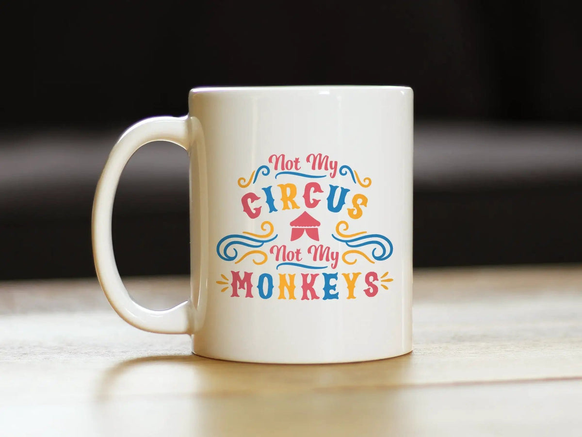 Ceramic Coffee Mug | Dishwasher & Microwave Safe | Double Printed | Not My Circus Not My Monkeys