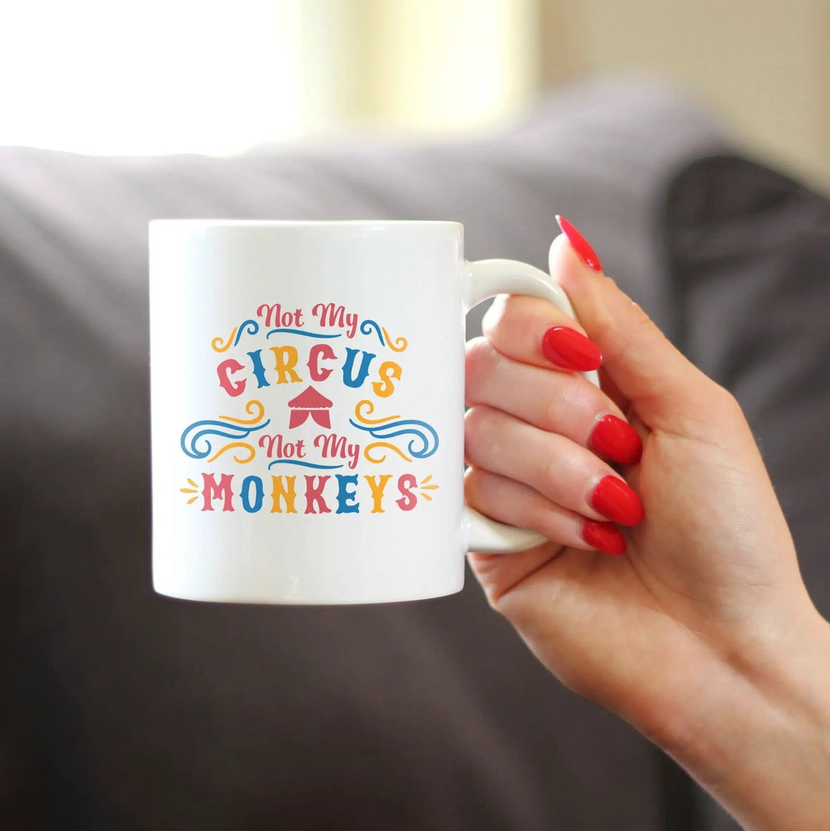 Ceramic Coffee Mug | Dishwasher & Microwave Safe | Double Printed | Not My Circus Not My Monkeys