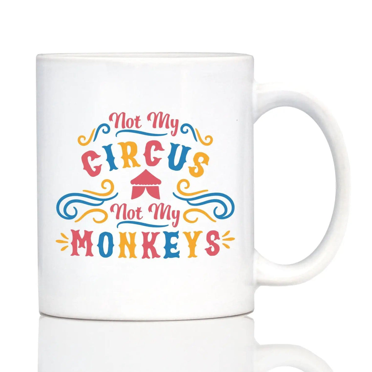 Ceramic Coffee Mug | Dishwasher & Microwave Safe | Double Printed | Not My Circus Not My Monkeys