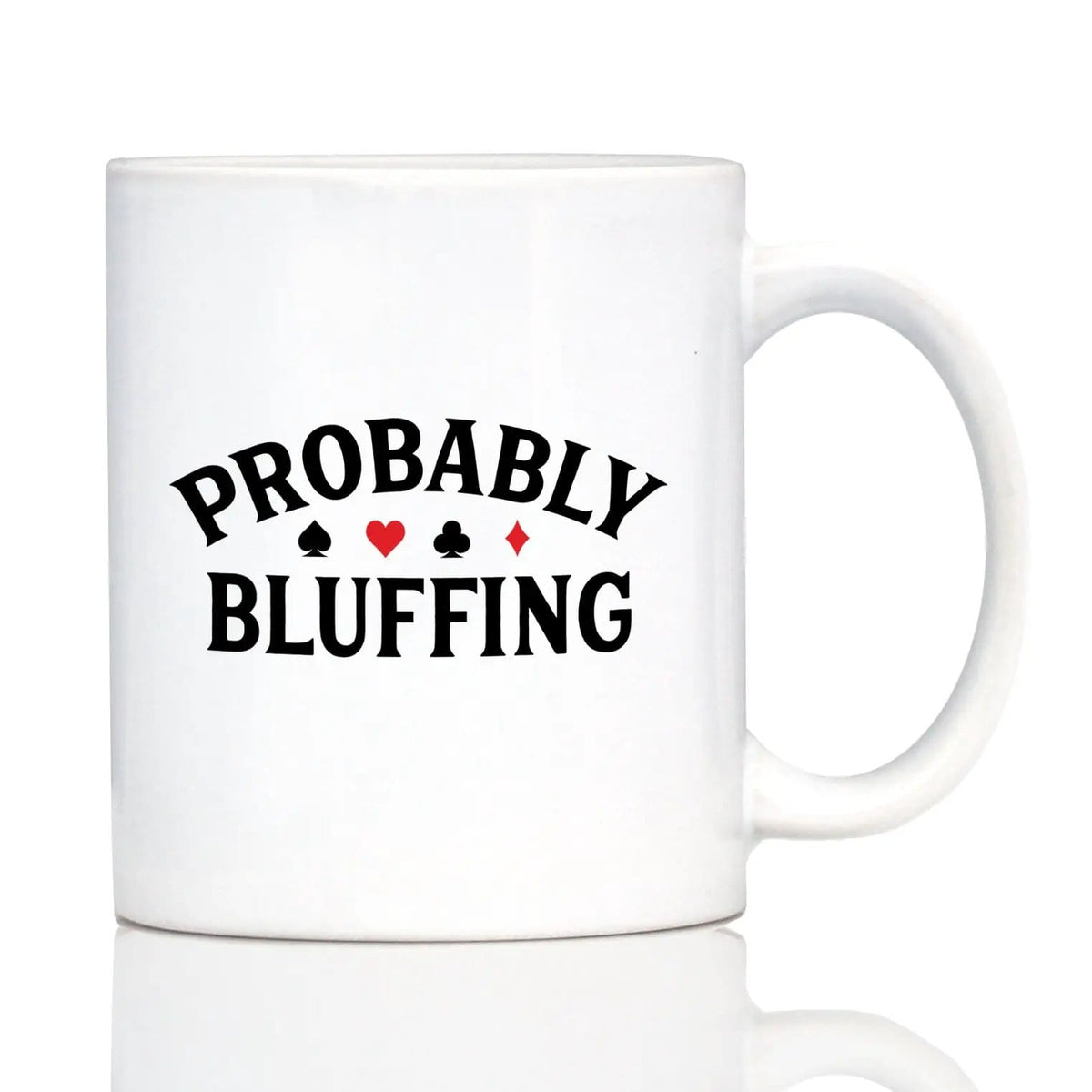 Ceramic Coffee Mug | Dishwasher & Microwave Safe | Double Printed | Probably Bluffing
