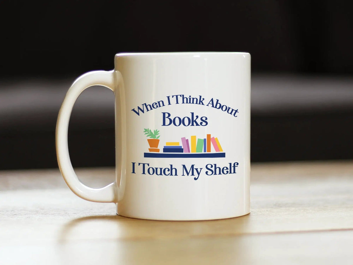 Ceramic Coffee Mug | Dishwasher & Microwave Safe | Double Printed | When I Think About Books I Touch My Shelf