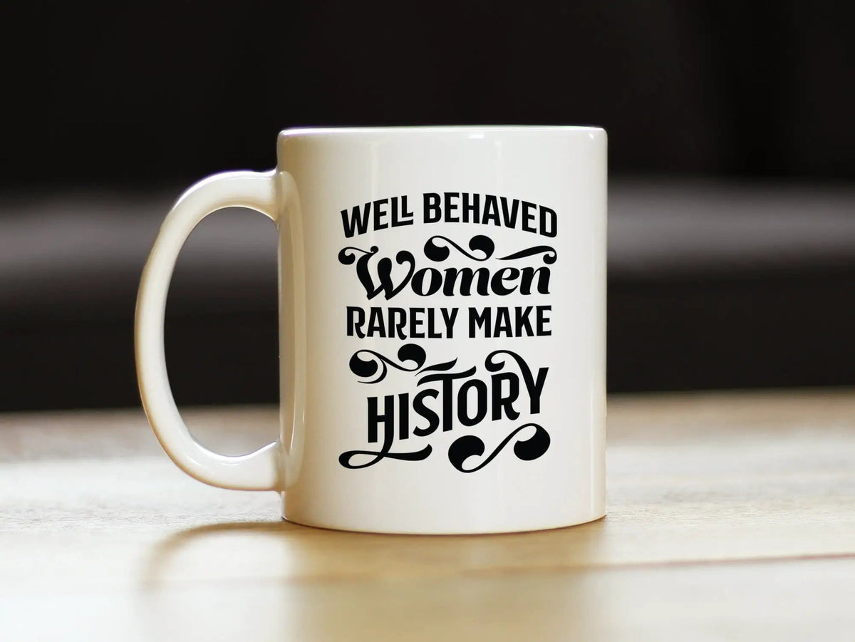 Ceramic Coffee Mug | Dishwasher & Microwave Safe | Double Printed | Well Behaved Women Rarely Make History
