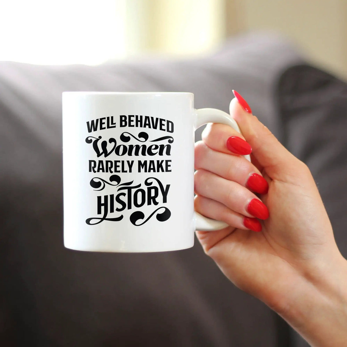 Ceramic Coffee Mug | Dishwasher & Microwave Safe | Double Printed | Well Behaved Women Rarely Make History