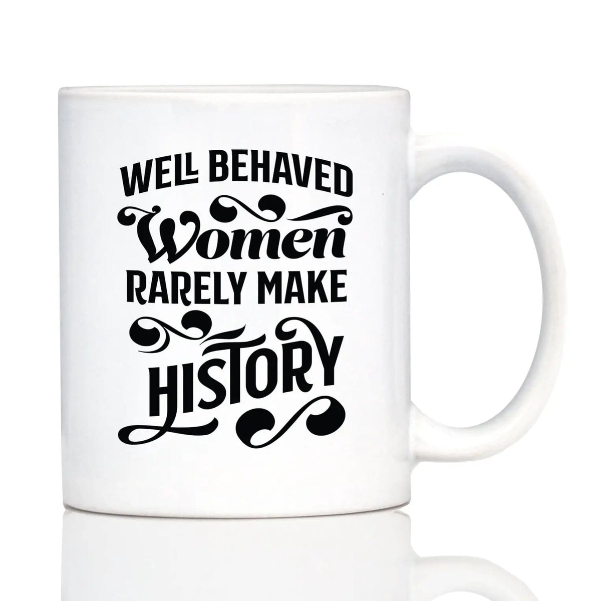Ceramic Coffee Mug | Dishwasher & Microwave Safe | Double Printed | Well Behaved Women Rarely Make History