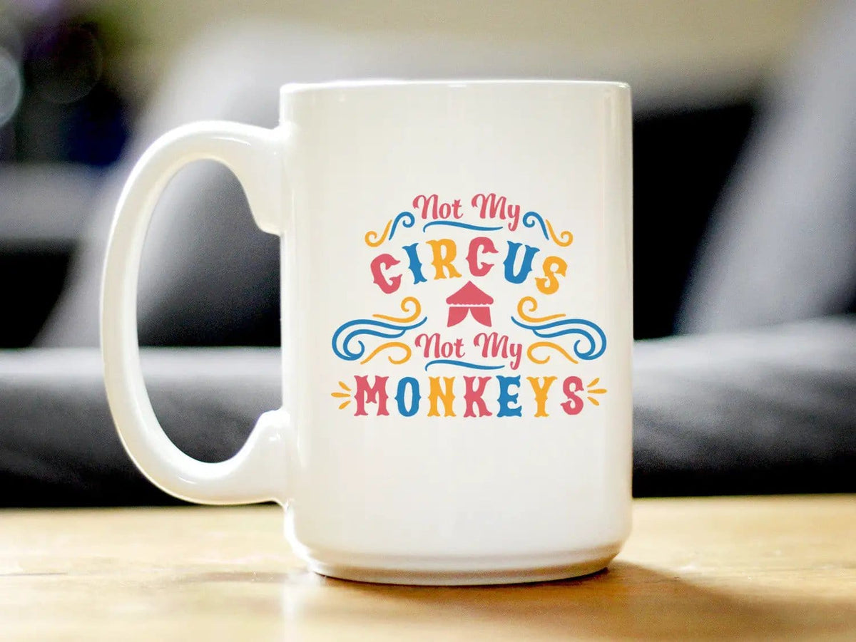 Ceramic Coffee Mug | Dishwasher & Microwave Safe | Double Printed | Not My Circus Not My Monkeys
