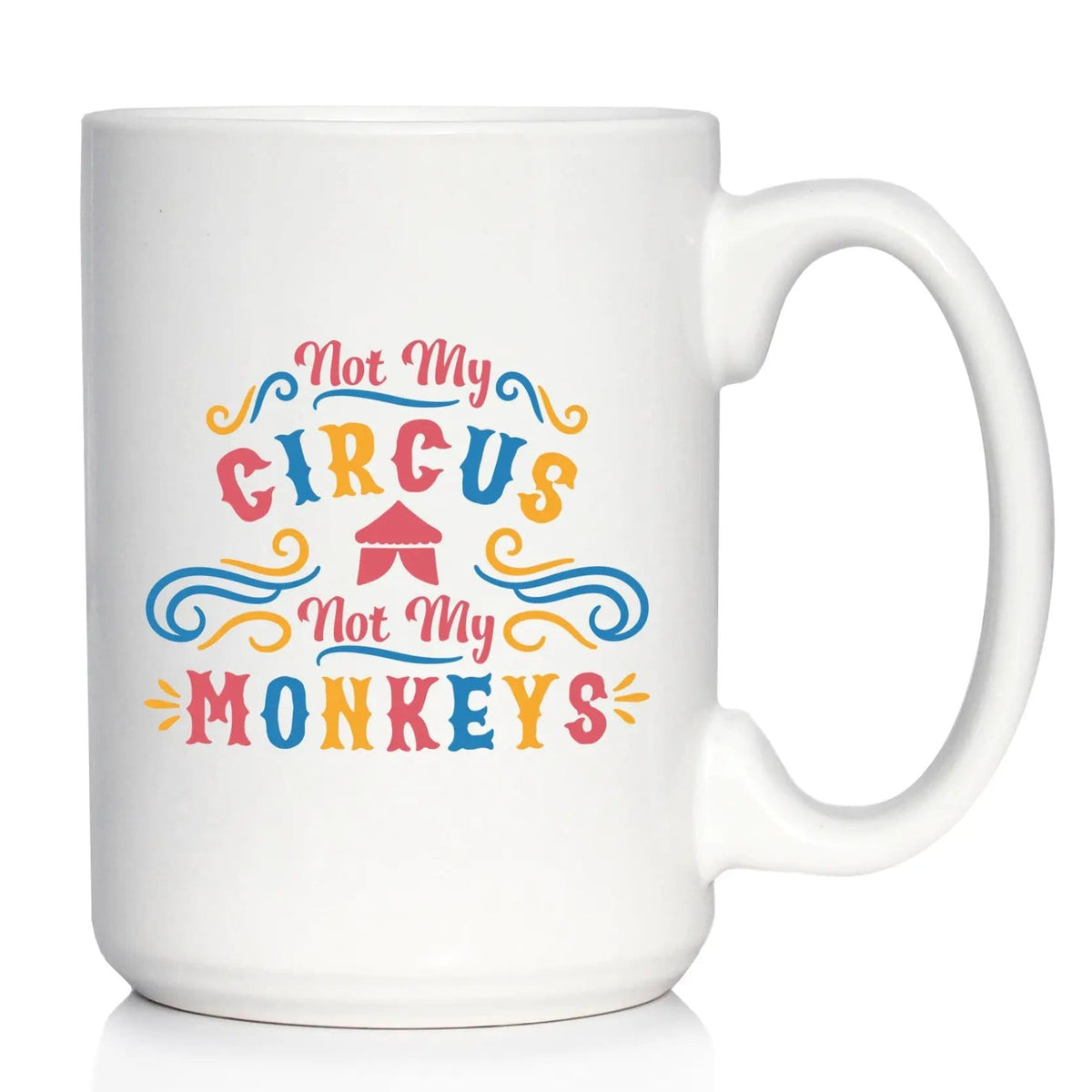 Ceramic Coffee Mug | Dishwasher & Microwave Safe | Double Printed | Not My Circus Not My Monkeys