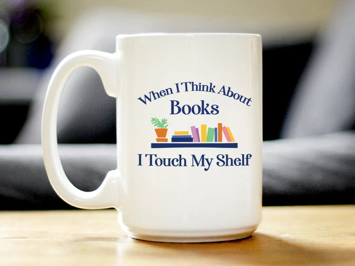 Ceramic Coffee Mug | Dishwasher & Microwave Safe | Double Printed | When I Think About Books I Touch My Shelf