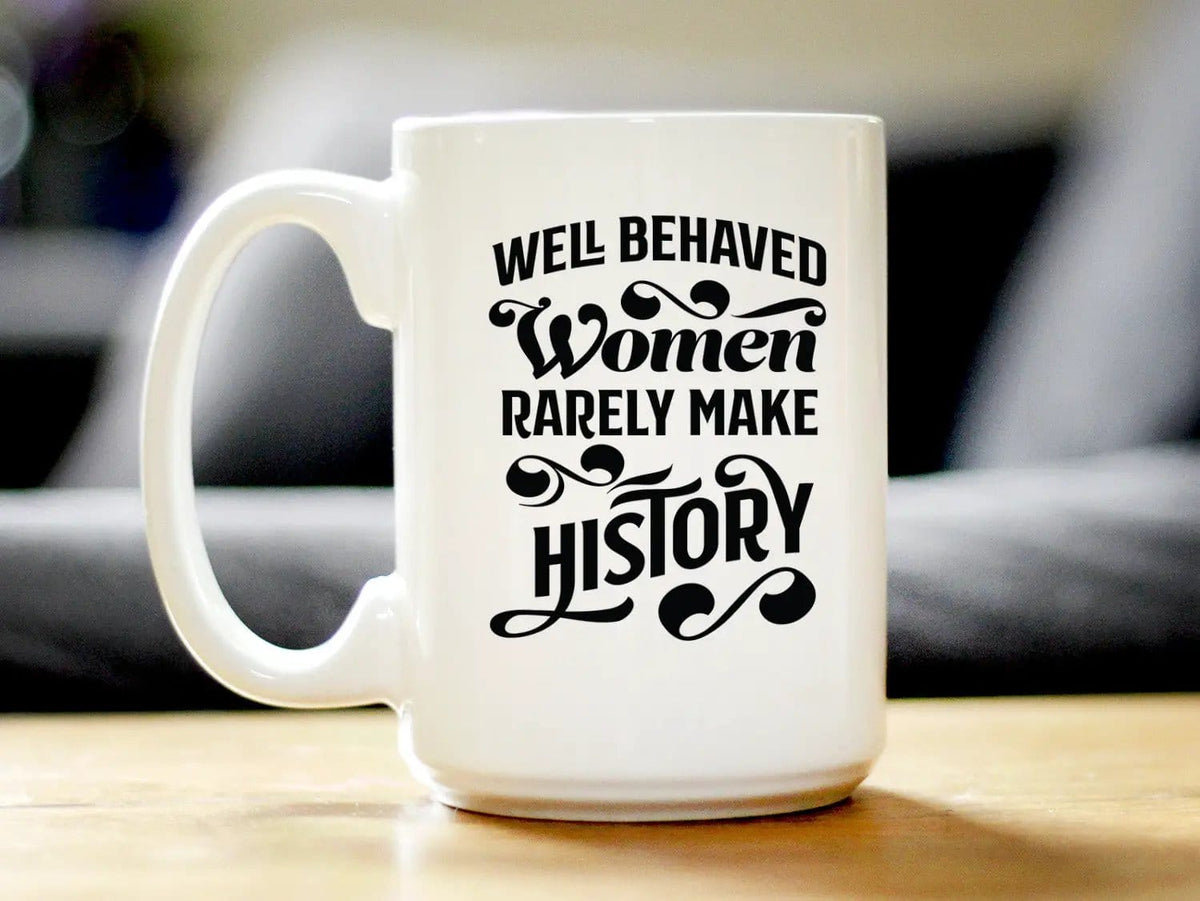 Ceramic Coffee Mug | Dishwasher & Microwave Safe | Double Printed | Well Behaved Women Rarely Make History