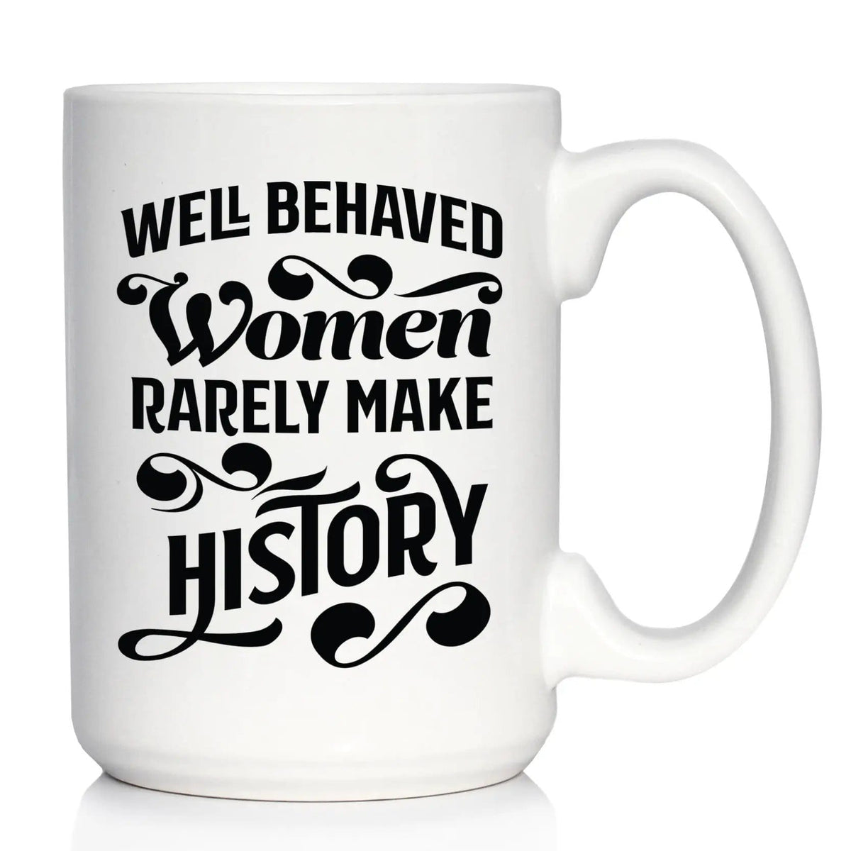 Ceramic Coffee Mug | Dishwasher & Microwave Safe | Double Printed | Well Behaved Women Rarely Make History
