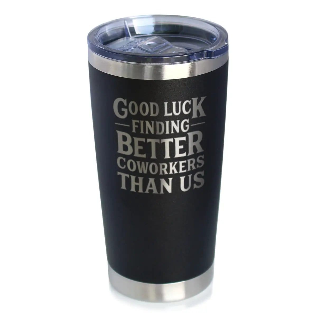 Insulated Coffee Tumbler | 20 oz Stainless Steel | Sliding Lid | Good Luck Finding Better Coworkers Than Us