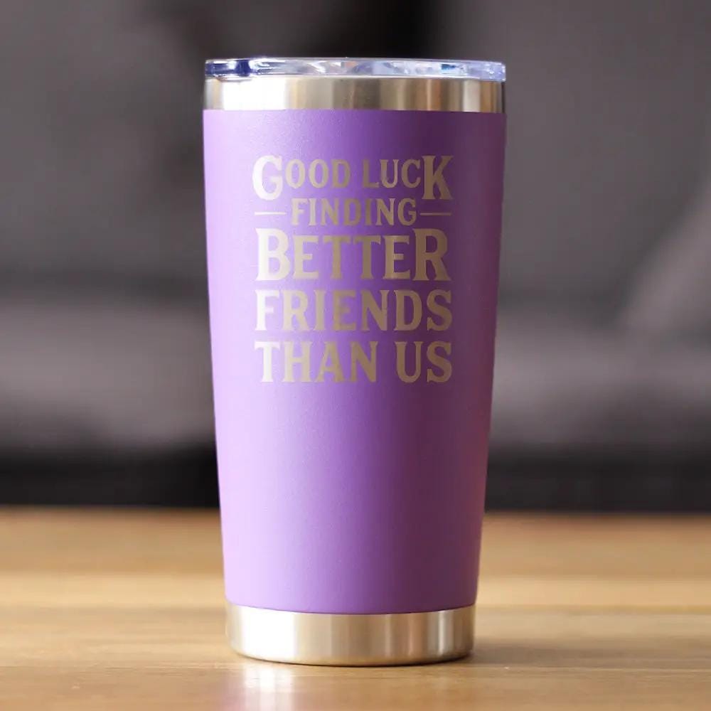 Insulated Coffee Tumbler | 20 oz Stainless Steel | Sliding Lid | Good Luck Finding Better Friends Than Us