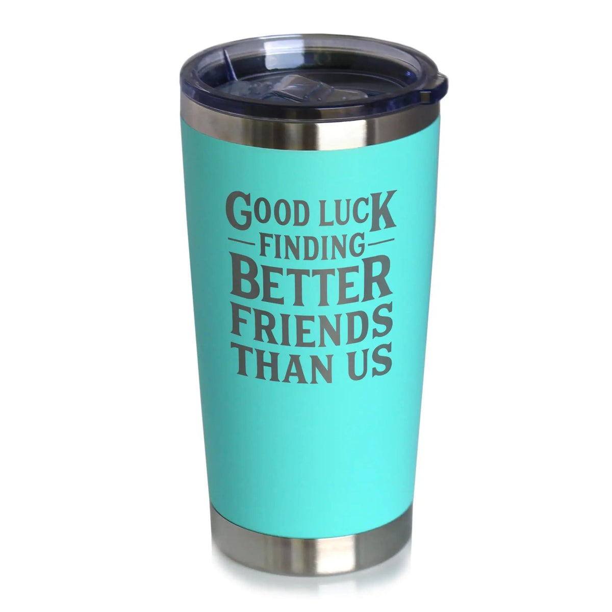 Etched Stemless Wine Glass | 17 oz | Dishwasher Safe | Good Luck Finding Better Friends Than Us - Engraved