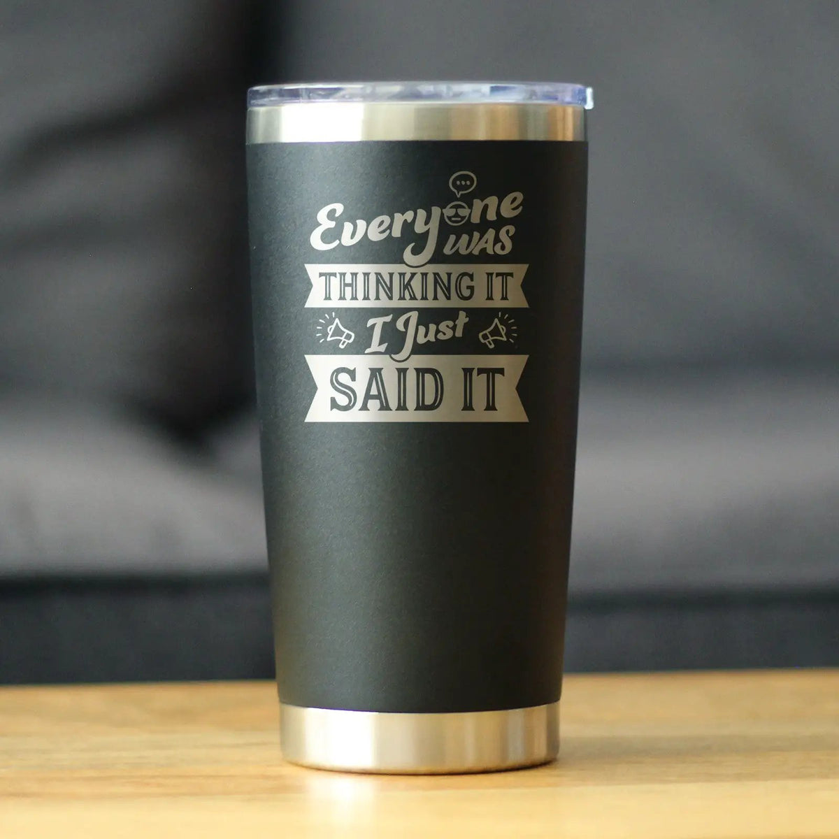 Everyone Was Thinking It Coffee Tumbler | 20 Oz Double Wall Stainless Steel | Sliding Lid | Funny Sarcasm Gifts