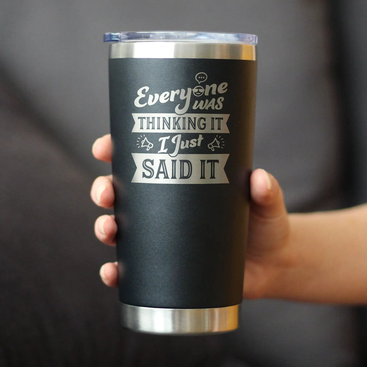 Everyone Was Thinking It Coffee Tumbler | 20 Oz Double Wall Stainless Steel | Sliding Lid | Funny Sarcasm Gifts