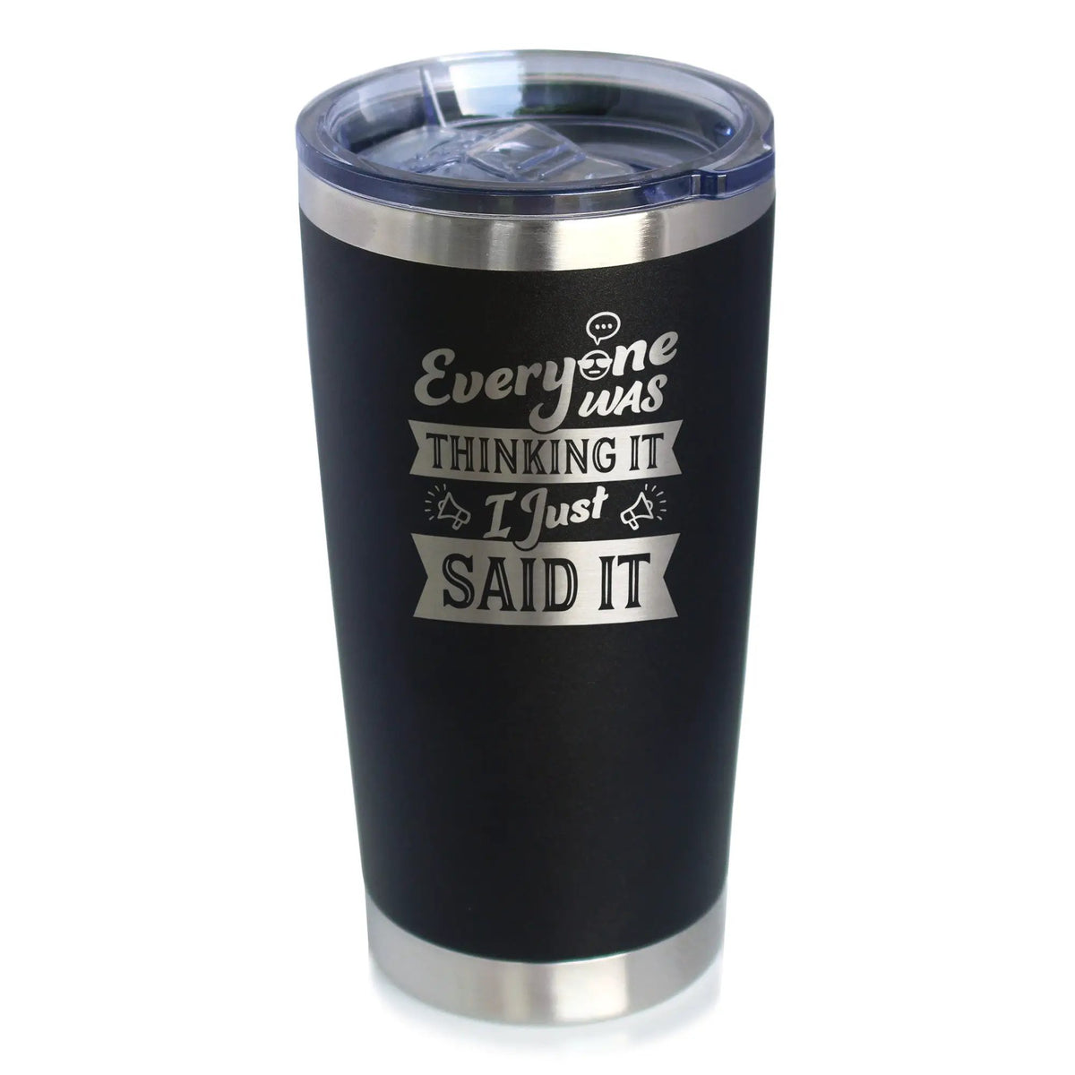 Everyone Was Thinking It Coffee Tumbler | 20 Oz Double Wall Stainless Steel | Sliding Lid | Funny Sarcasm Gifts
