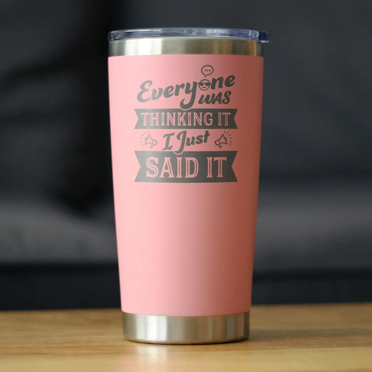Everyone Was Thinking It Coffee Tumbler | 20 Oz Double Wall Stainless Steel | Sliding Lid | Funny Sarcasm Gifts