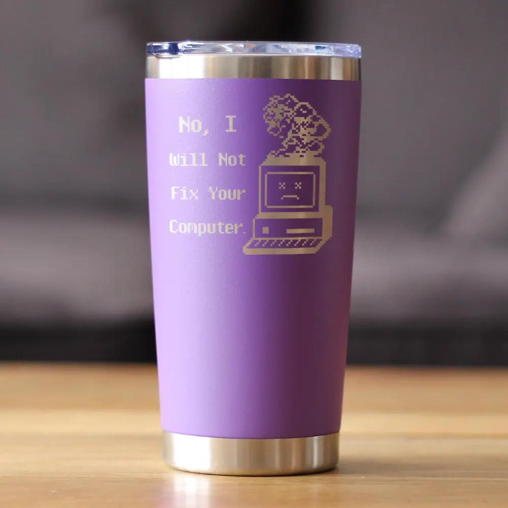 No I Will Not Fix Your Computer Coffee Tumbler | 20 Oz Double Wall Stainless Steel | Sliding Lid | Funny Tech Gifts