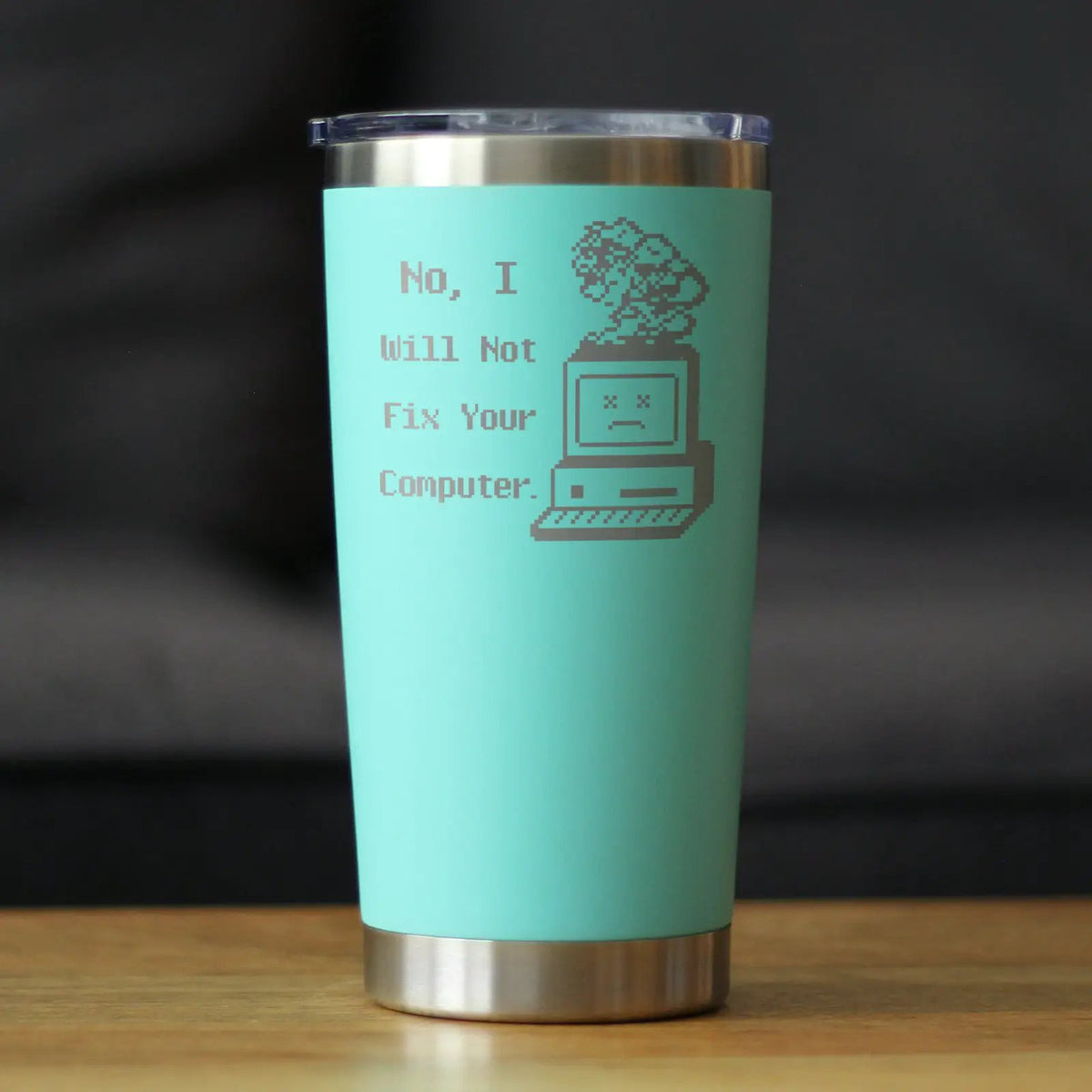 No I Will Not Fix Your Computer Coffee Tumbler | 20 Oz Double Wall Stainless Steel | Sliding Lid | Funny Tech Gifts