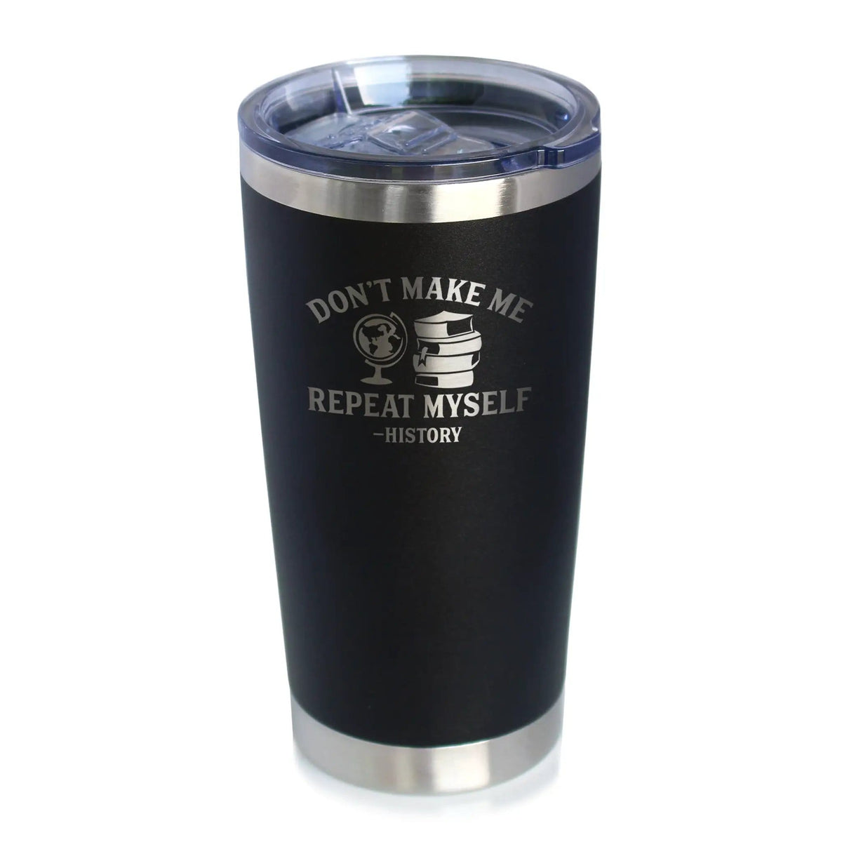 Insulated Coffee Tumbler | 20 oz Stainless Steel | Sliding Lid | History: Don't Make Me Repeat Myself