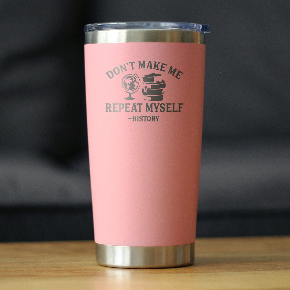 Insulated Coffee Tumbler | 20 oz Stainless Steel | Sliding Lid | History: Don't Make Me Repeat Myself