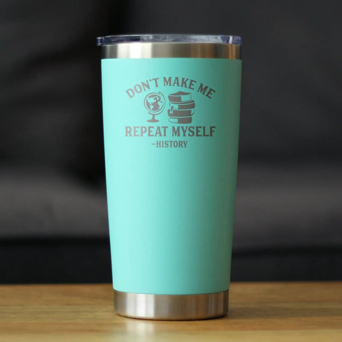 Insulated Coffee Tumbler | 20 oz Stainless Steel | Sliding Lid | History: Don't Make Me Repeat Myself