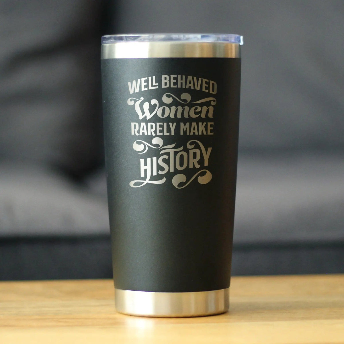 Insulated Coffee Tumbler | 20 oz Stainless Steel | Sliding Lid | Well Behaved Women Rarely Make History