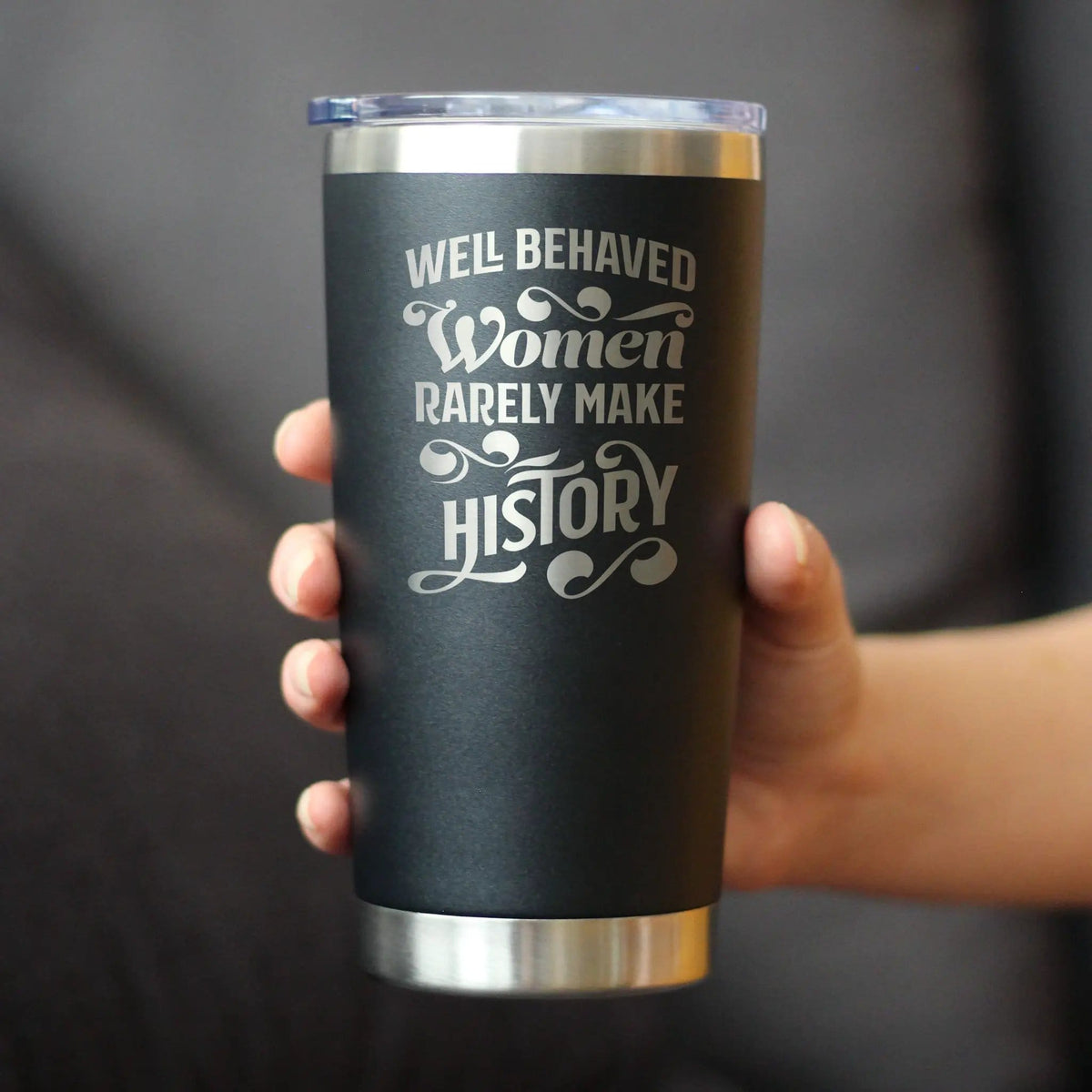 Insulated Coffee Tumbler | 20 oz Stainless Steel | Sliding Lid | Well Behaved Women Rarely Make History
