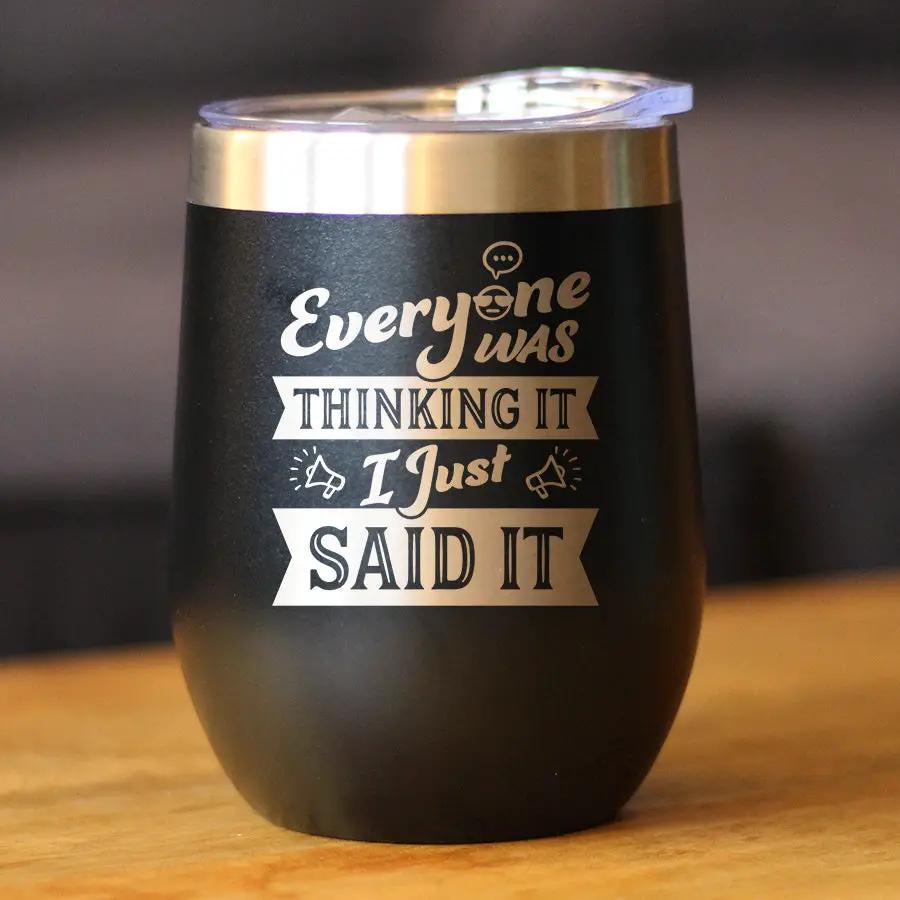 Everyone Was Thinking It Wine Tumbler | 12 Oz Double Wall Stainless Steel | Sliding Lid | Funny Sarcasm Gifts