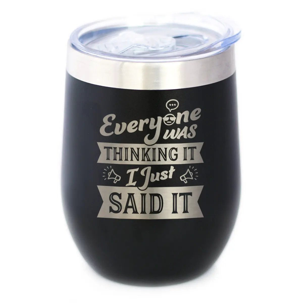 Everyone Was Thinking It Wine Tumbler | 12 Oz Double Wall Stainless Steel | Sliding Lid | Funny Sarcasm Gifts