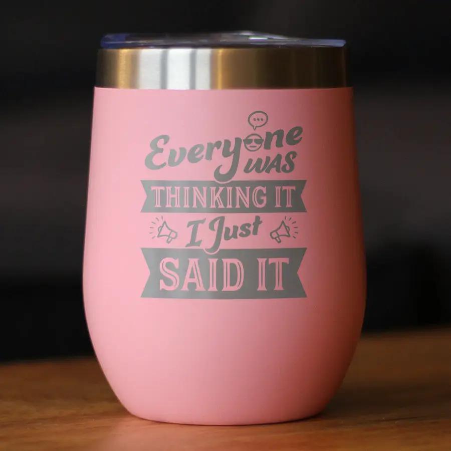 Everyone Was Thinking It Wine Tumbler | 12 Oz Double Wall Stainless Steel | Sliding Lid | Funny Sarcasm Gifts