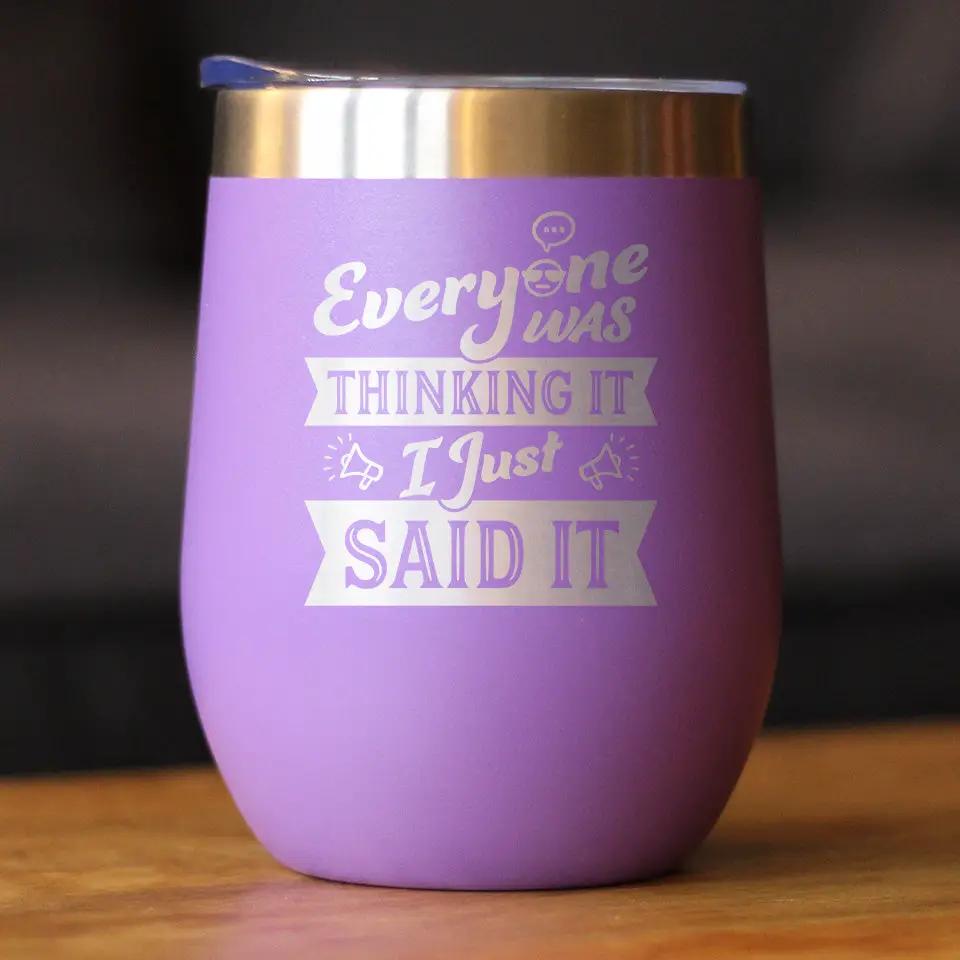 Everyone Was Thinking It Wine Tumbler | 12 Oz Double Wall Stainless Steel | Sliding Lid | Funny Sarcasm Gifts