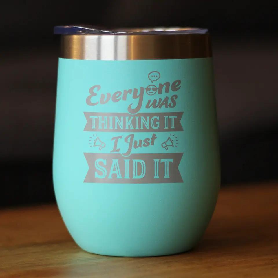 Everyone Was Thinking It Wine Tumbler | 12 Oz Double Wall Stainless Steel | Sliding Lid | Funny Sarcasm Gifts