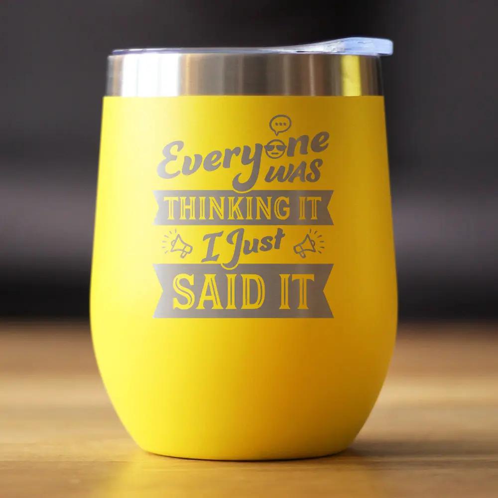 Everyone Was Thinking It Wine Tumbler | 12 Oz Double Wall Stainless Steel | Sliding Lid | Funny Sarcasm Gifts