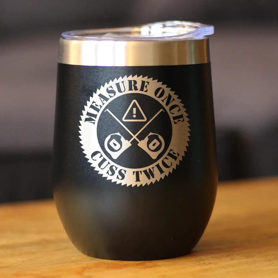 Measure Once Cuss Twice Wine Tumbler | 12 Oz Double Wall Stainless Steel | Sliding Lid | Best Gifts For Woodworkers, Construction Workers