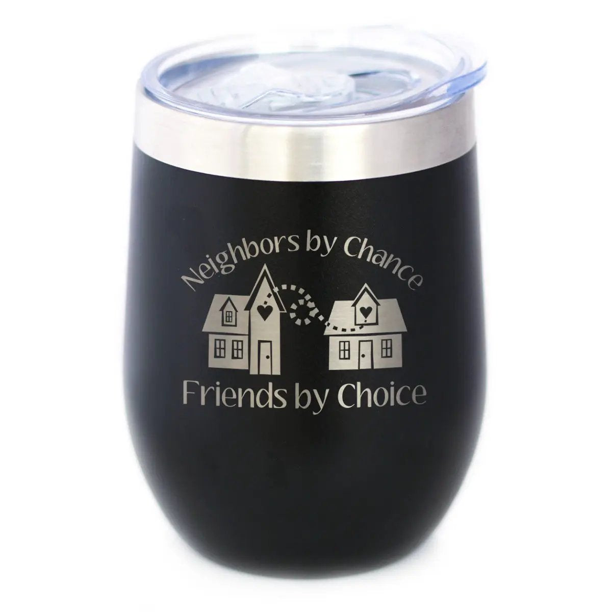 Neighbors by Chance Friends by Choice Wine Tumbler | 12 Oz Double Wall Stainless Steel | Sliding Lid | Best Friend Neighbor Gifts