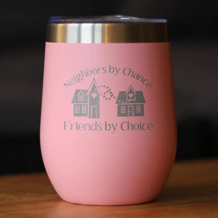Neighbors by Chance Friends by Choice Wine Tumbler | 12 Oz Double Wall Stainless Steel | Sliding Lid | Best Friend Neighbor Gifts