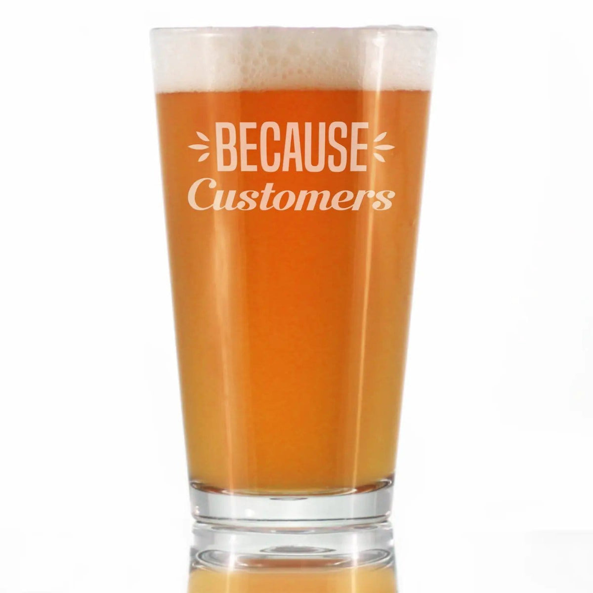 Etched Pint Glass | 16 oz Beer Glass | Dishwasher Safe | Because Customers