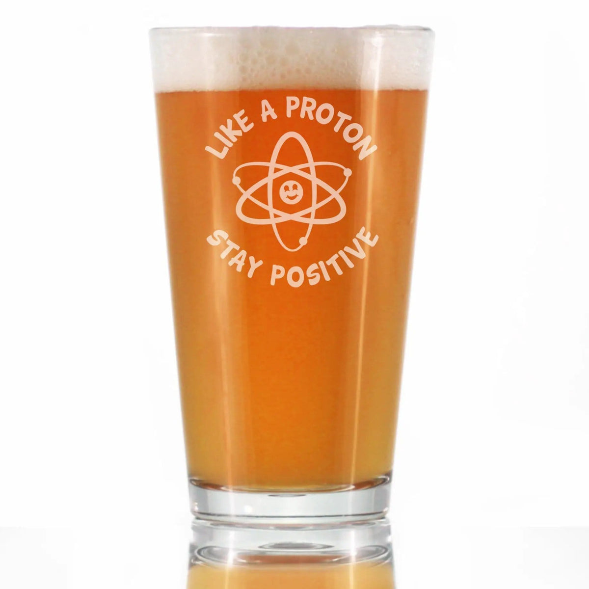 Etched Pint Glass | 16 oz Beer Glass | Dishwasher Safe | Like A Proton, Stay Positive