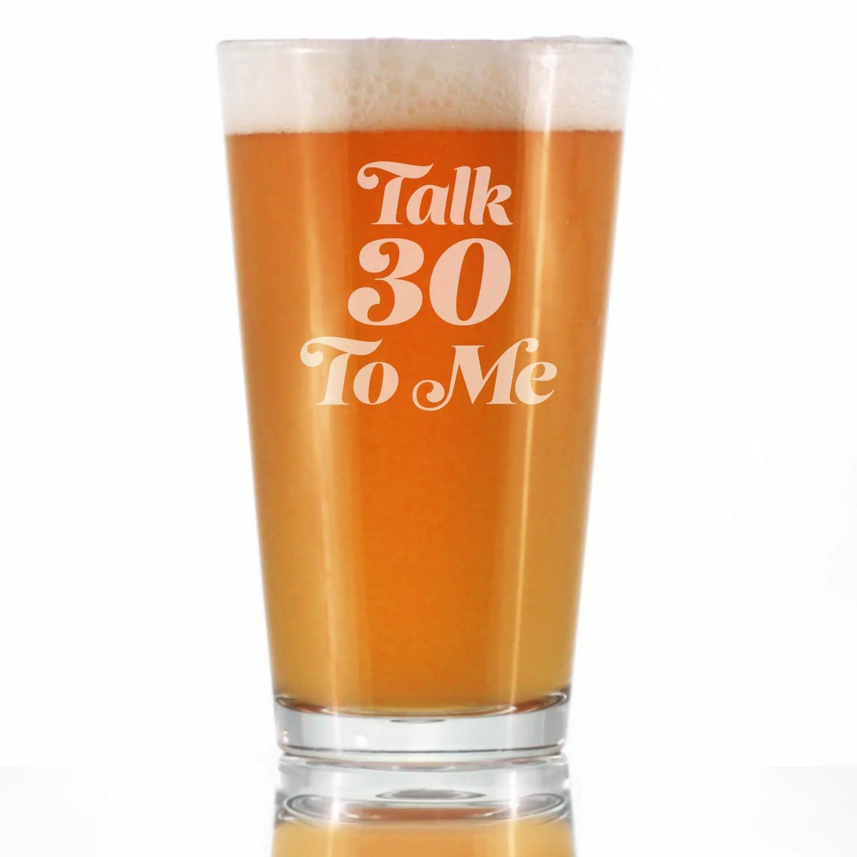 Etched Pint Glass | 16 oz Beer Glass | Dishwasher Safe | Talk 30 To Me