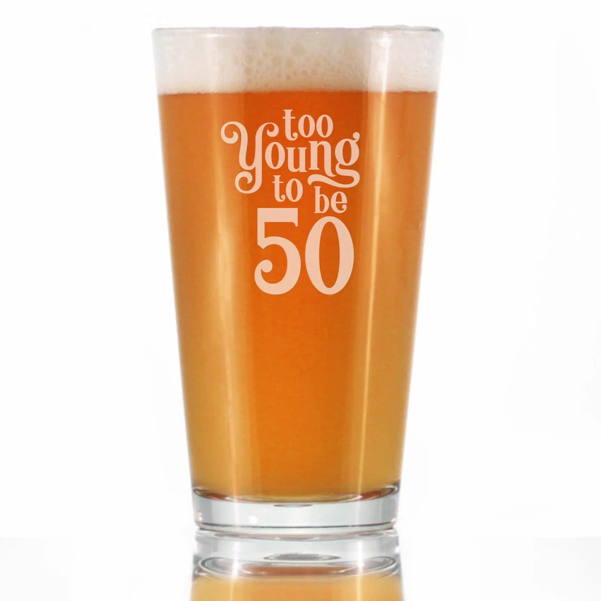 Etched Pint Glass | 16 oz Beer Glass | Dishwasher Safe | Too Young to Be 50