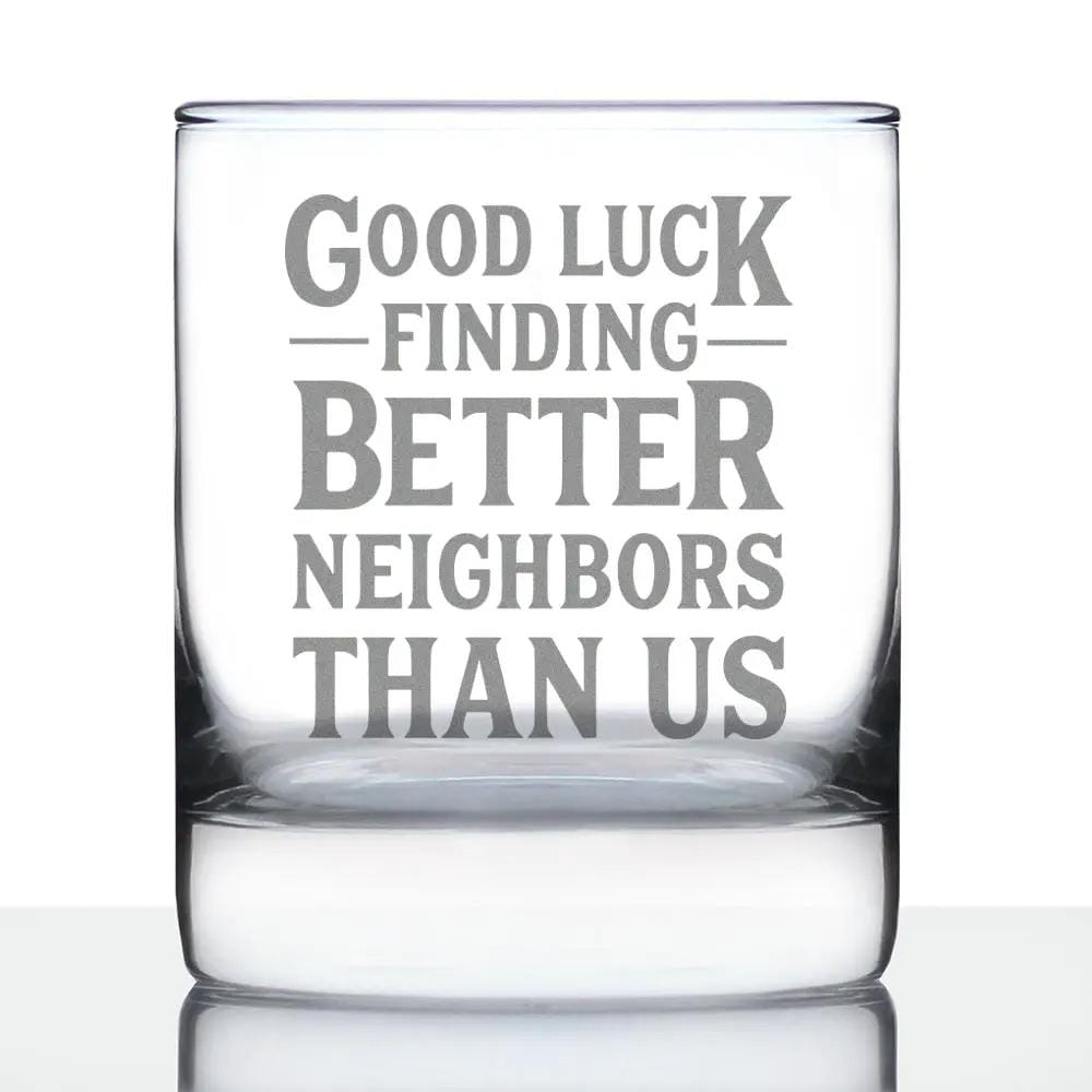 Etched Rocks Glass | 10.25 oz Whiskey Glass | Dishwasher Safe | Good Luck Finding Better Neighbors Than Us