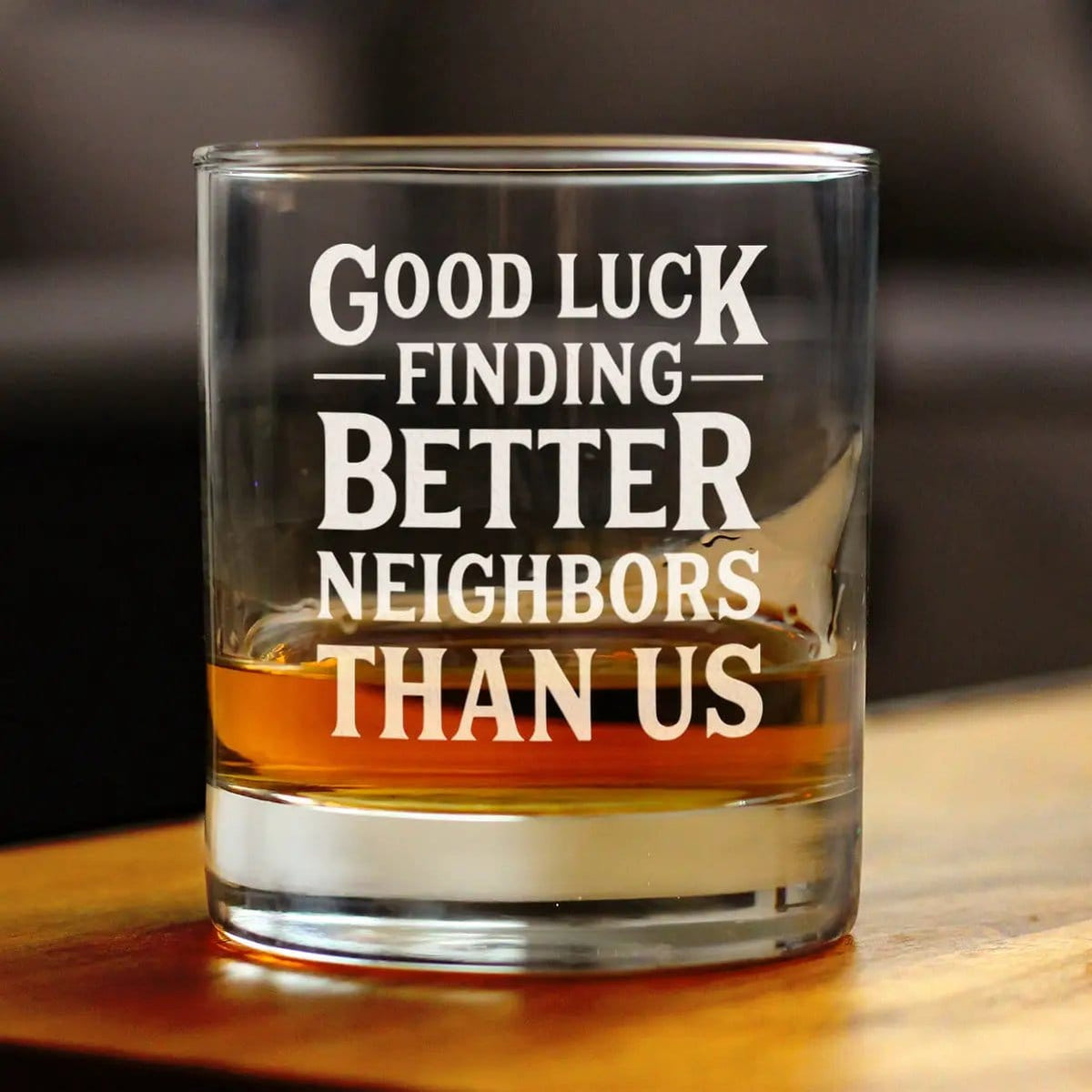 Etched Rocks Glass | 10.25 oz Whiskey Glass | Dishwasher Safe | Good Luck Finding Better Neighbors Than Us