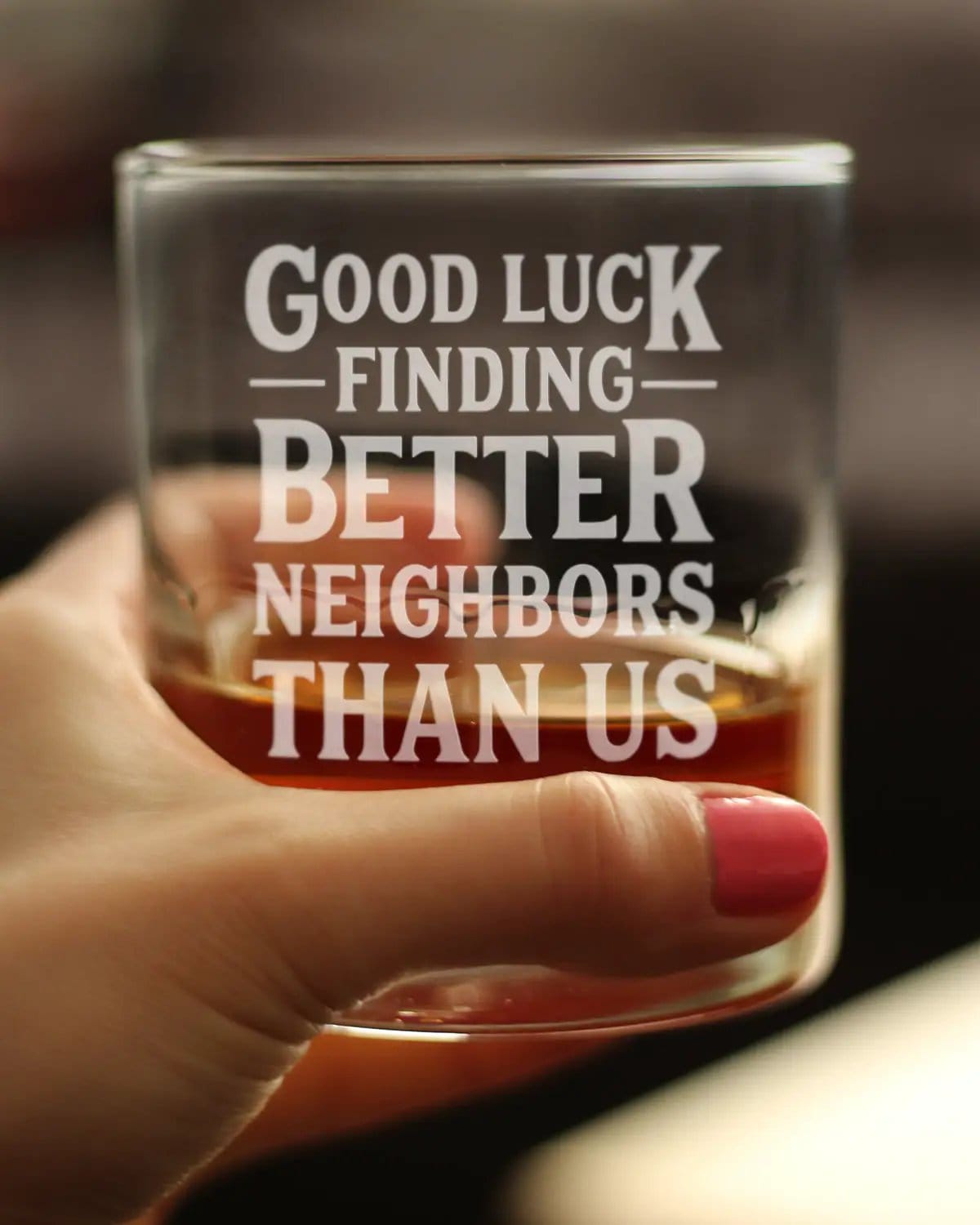 Etched Rocks Glass | 10.25 oz Whiskey Glass | Dishwasher Safe | Good Luck Finding Better Neighbors Than Us